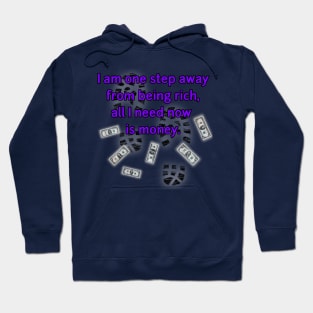 ONE STEP AWAY FROM BEING RICH! Hoodie